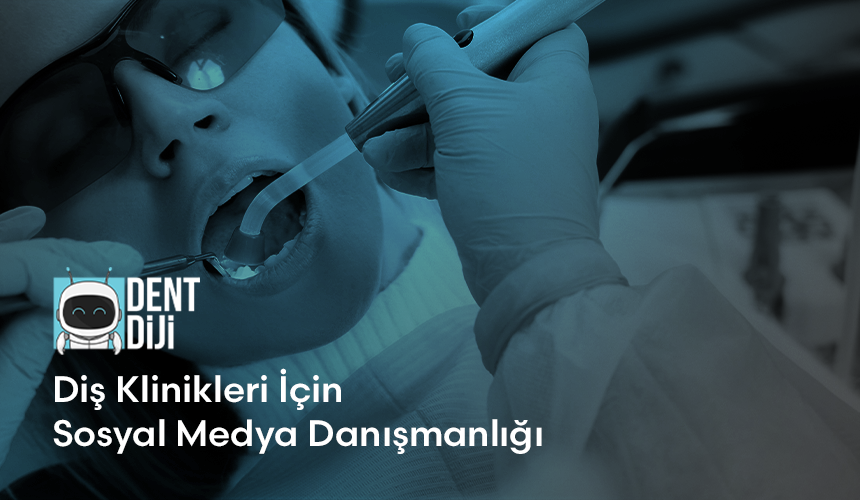 Diş Klinikleri İçin Sosyal Medya Danışmanlığı